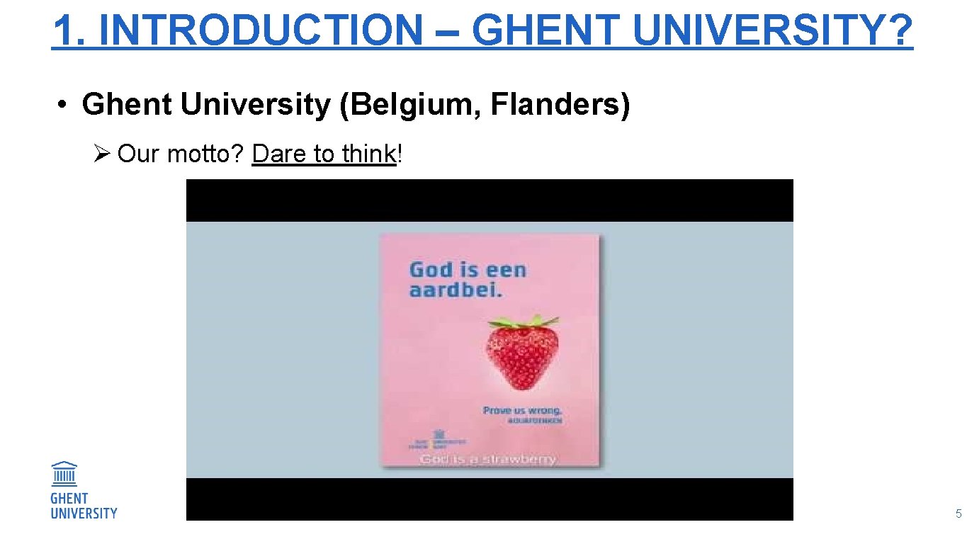 1. INTRODUCTION – GHENT UNIVERSITY? • Ghent University (Belgium, Flanders) Ø Our motto? Dare