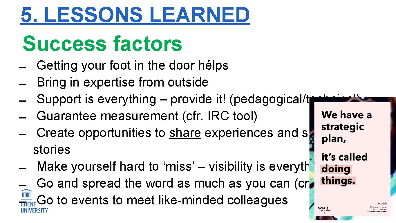 5. LESSONS LEARNED Success factors Getting your foot in the door hélps Bring in