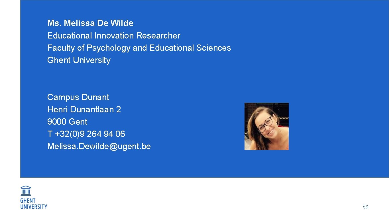 Ms. Melissa De Wilde Educational Innovation Researcher Faculty of Psychology and Educational Sciences Ghent