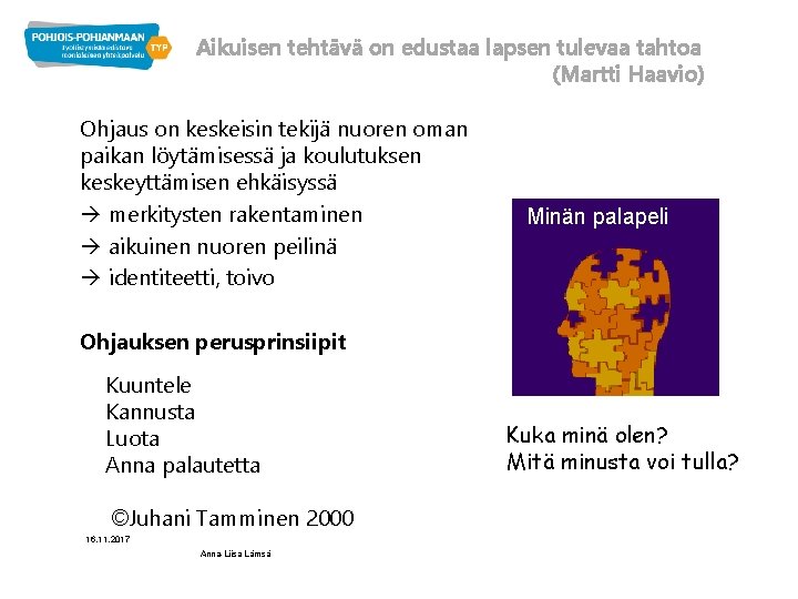 Aikuisen tehtävä on edustaa lapsen tulevaa tahtoa (Martti Haavio) Ohjaus on keskeisin tekijä nuoren