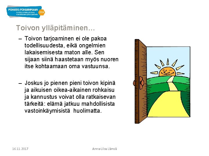 Toivon ylläpitäminen… – Toivon tarjoaminen ei ole pakoa todellisuudesta, eikä ongelmien lakaisemisesta maton alle.