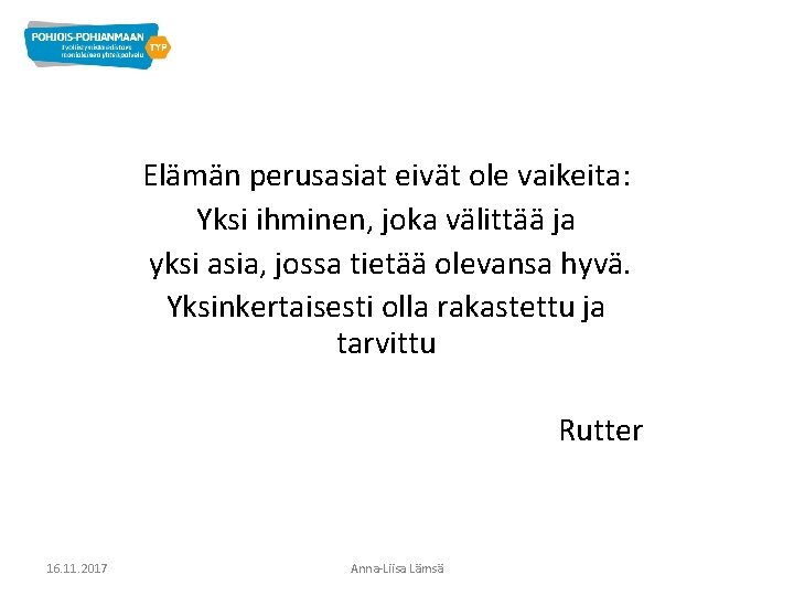 Elämän perusasiat eivät ole vaikeita: Yksi ihminen, joka välittää ja yksi asia, jossa tietää