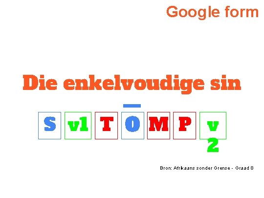 Google form Die enkelvoudige sin S v 1 T O M P v 2