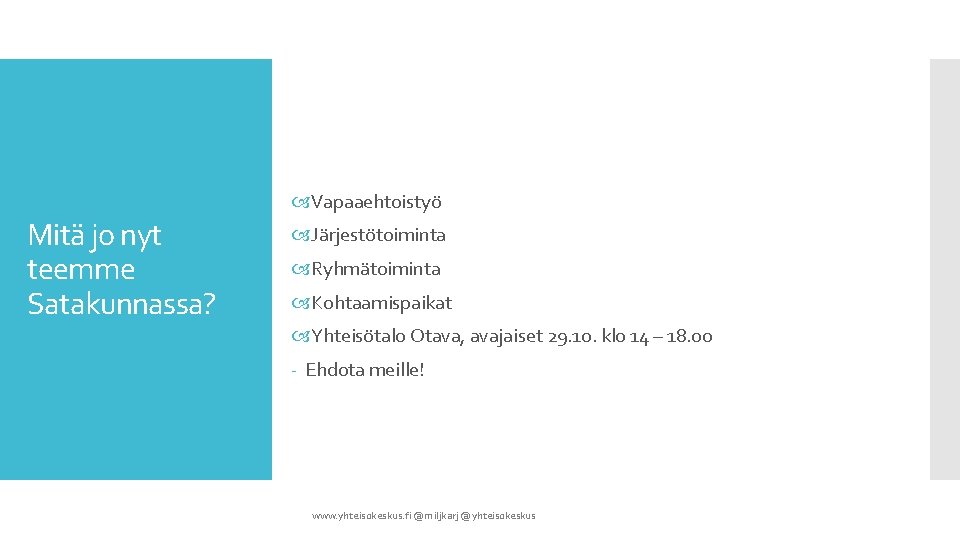 Vapaaehtoistyö Mitä jo nyt teemme Satakunnassa? Järjestötoiminta Ryhmätoiminta Kohtaamispaikat Yhteisötalo Otava, avajaiset 29.