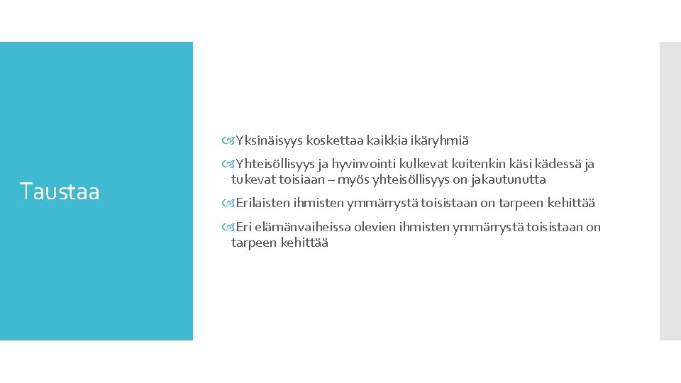  Yksinäisyys koskettaa kaikkia ikäryhmiä Taustaa Yhteisöllisyys ja hyvinvointi kulkevat kuitenkin käsi kädessä ja