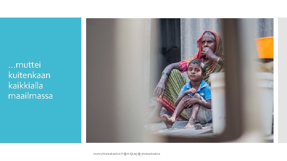 …muttei kuitenkaan kaikkialla maailmassa www. yhteisokeskus. fi @miljkarj @yhteisokeskus 