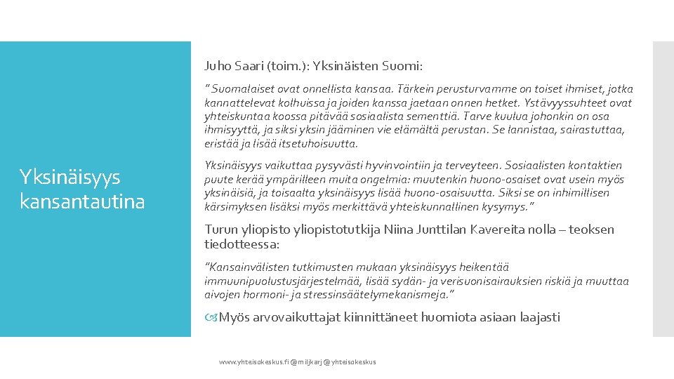 Juho Saari (toim. ): Yksinäisten Suomi: ” Suomalaiset ovat onnellista kansaa. Tärkein perusturvamme on
