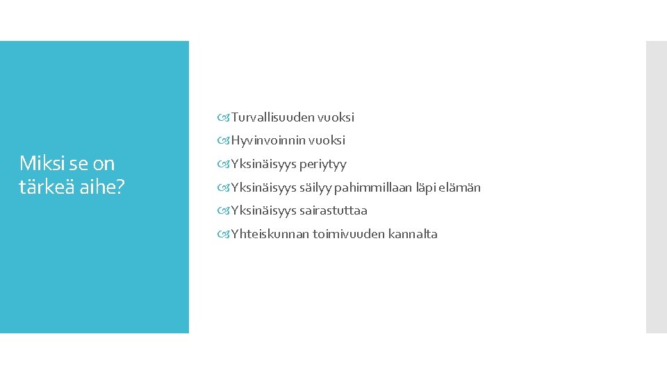  Turvallisuuden vuoksi Hyvinvoinnin vuoksi Miksi se on tärkeä aihe? Yksinäisyys periytyy Yksinäisyys säilyy