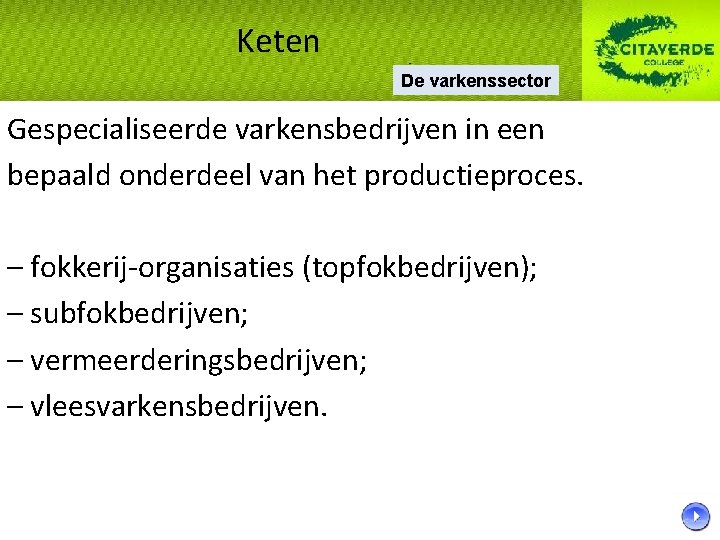 Keten De varkenssector Gespecialiseerde varkensbedrijven in een bepaald onderdeel van het productieproces. – fokkerij-organisaties