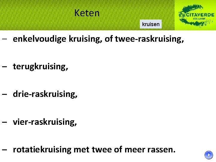 Keten kruisen – enkelvoudige kruising, of twee-raskruising, – terugkruising, – drie-raskruising, – vier-raskruising, –