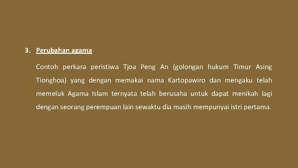 3. Perubahan agama Contoh perkara peristiwa Tjoa Peng An (golongan hukum Timur Asing Tionghoa)