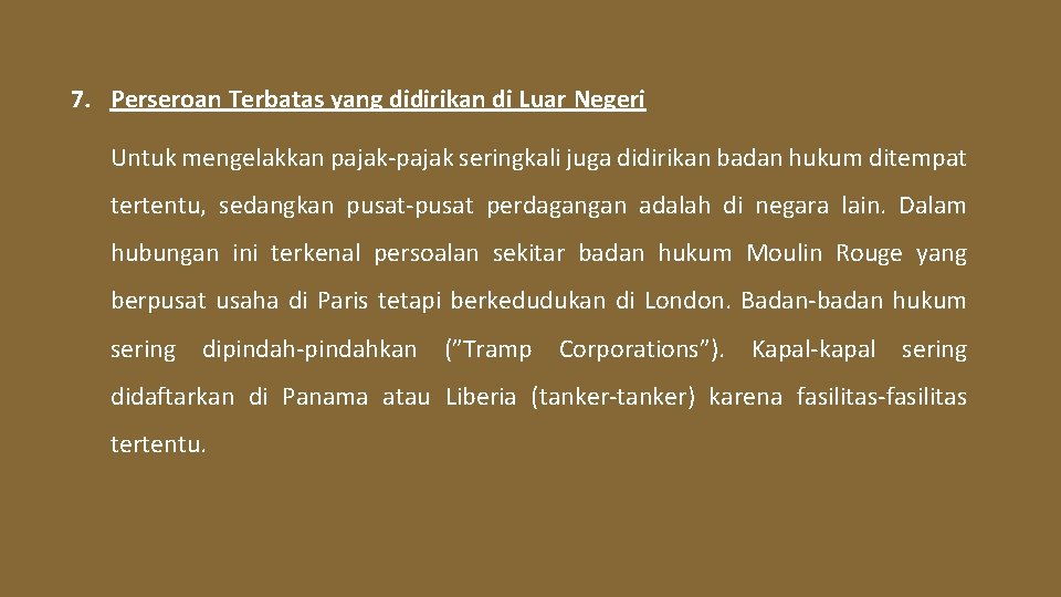 7. Perseroan Terbatas yang didirikan di Luar Negeri Untuk mengelakkan pajak-pajak seringkali juga didirikan