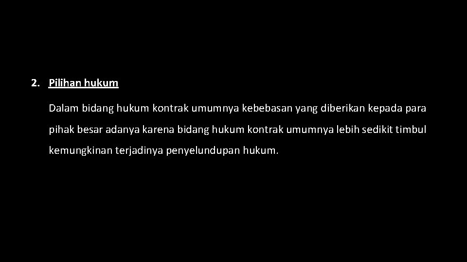 2. Pilihan hukum Dalam bidang hukum kontrak umumnya kebebasan yang diberikan kepada para pihak
