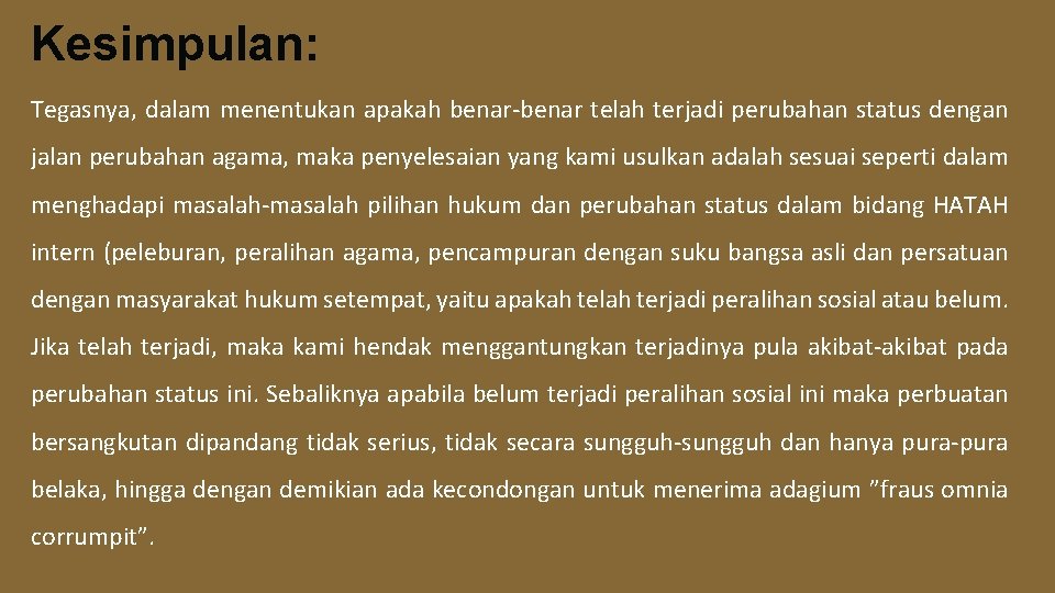 Kesimpulan: Tegasnya, dalam menentukan apakah benar-benar telah terjadi perubahan status dengan jalan perubahan agama,