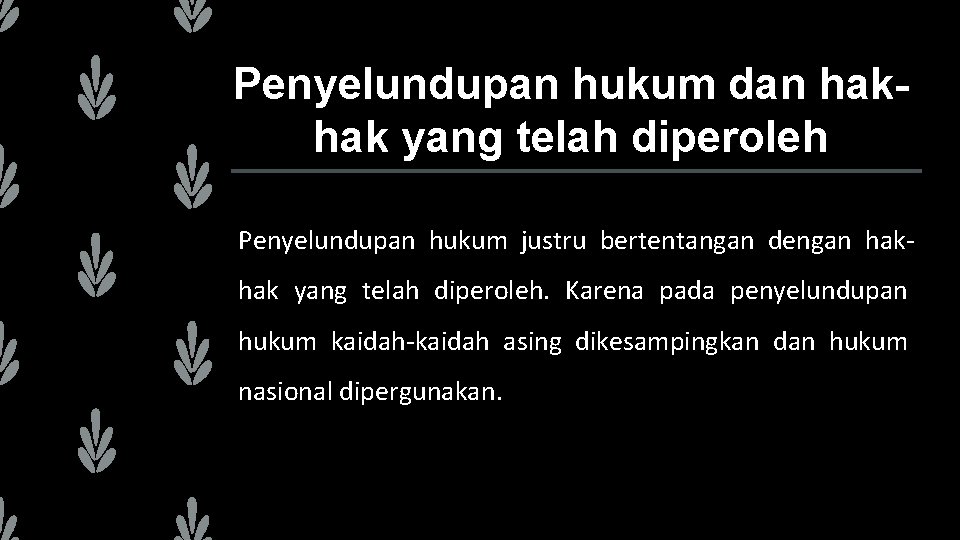 Penyelundupan hukum dan hakhak yang telah diperoleh Penyelundupan hukum justru bertentangan dengan hakhak yang