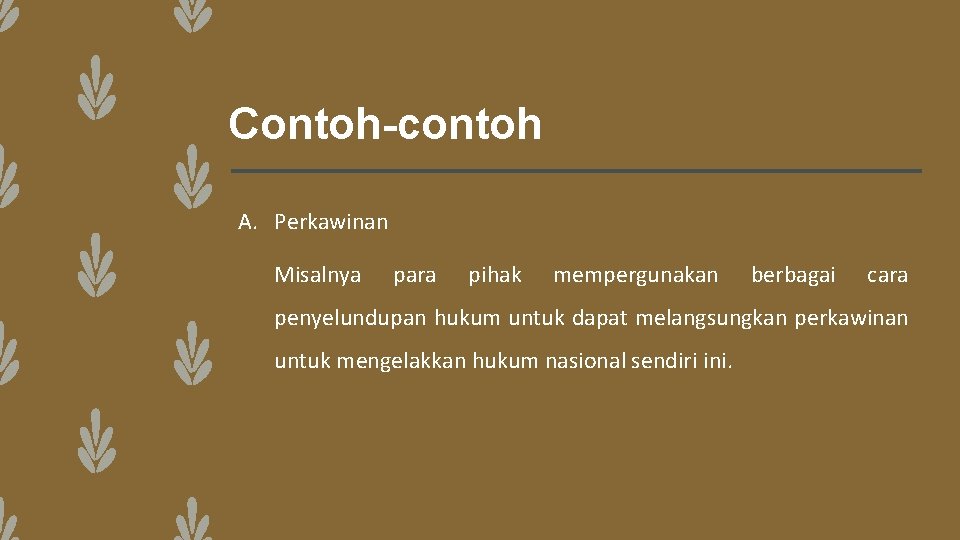 Contoh-contoh A. Perkawinan Misalnya para pihak mempergunakan berbagai cara penyelundupan hukum untuk dapat melangsungkan