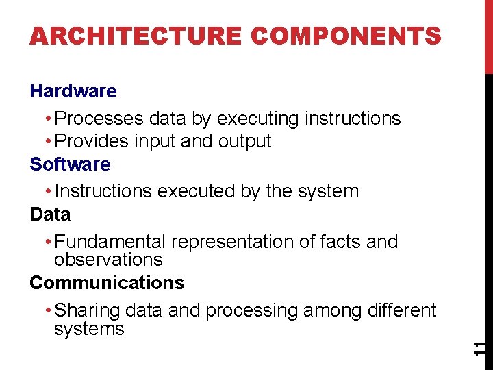 ARCHITECTURE COMPONENTS 11 Hardware • Processes data by executing instructions • Provides input and
