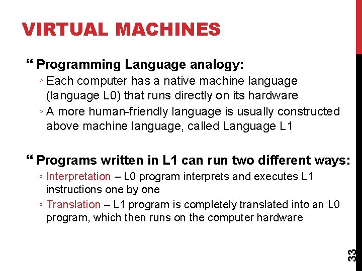 VIRTUAL MACHINES Programming Language analogy: ◦ Each computer has a native machine language (language