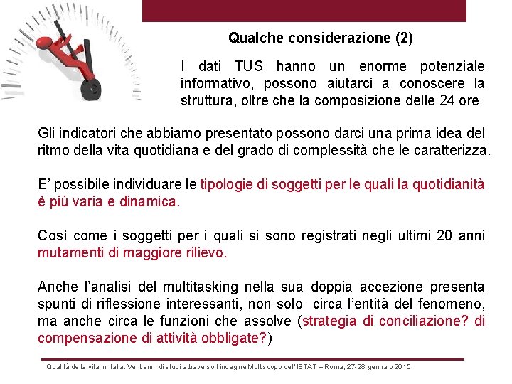 Qualche considerazione (2) I dati TUS hanno un enorme potenziale informativo, possono aiutarci a