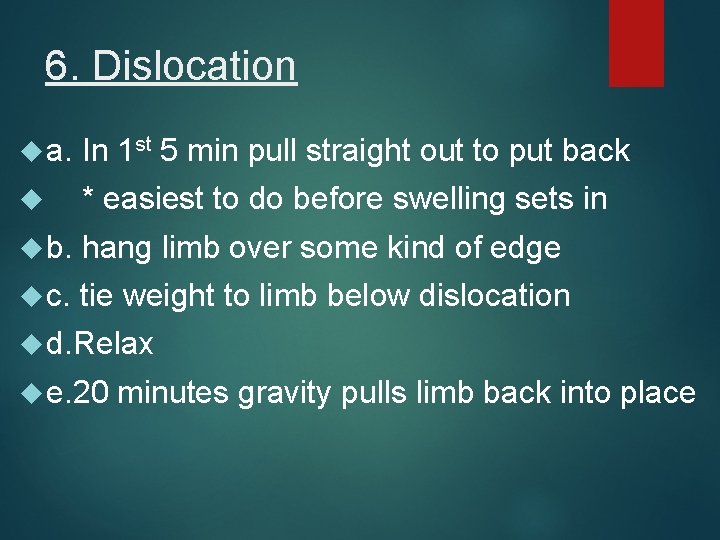 6. Dislocation a. In 1 st 5 min pull straight out to put back