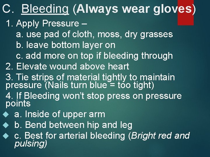 C. Bleeding (Always wear gloves) 1. Apply Pressure – a. use pad of cloth,