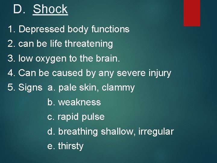D. Shock 1. Depressed body functions 2. can be life threatening 3. low oxygen