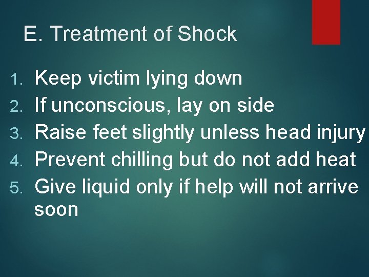 E. Treatment of Shock 1. 2. 3. 4. 5. Keep victim lying down If