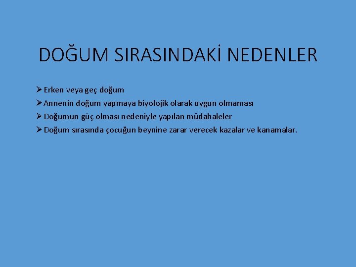 DOĞUM SIRASINDAKİ NEDENLER ØErken veya geç doğum ØAnnenin doğum yapmaya biyolojik olarak uygun olmaması