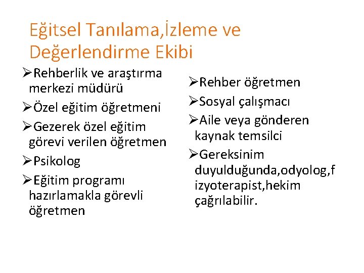 Eğitsel Tanılama, İzleme ve Değerlendirme Ekibi ØRehberlik ve araştırma merkezi müdürü ØÖzel eğitim öğretmeni