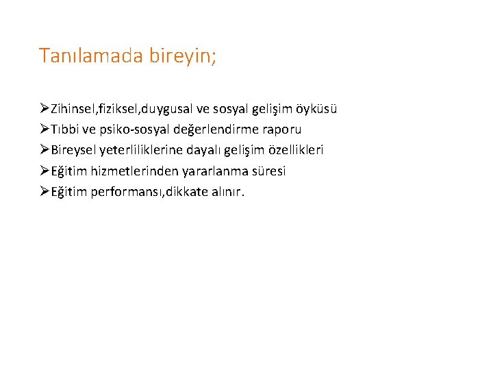 Tanılamada bireyin; ØZihinsel, fiziksel, duygusal ve sosyal gelişim öyküsü ØTıbbi ve psiko-sosyal değerlendirme raporu