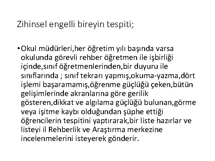 Zihinsel engelli bireyin tespiti; • Okul müdürleri, her öğretim yılı başında varsa okulunda görevli