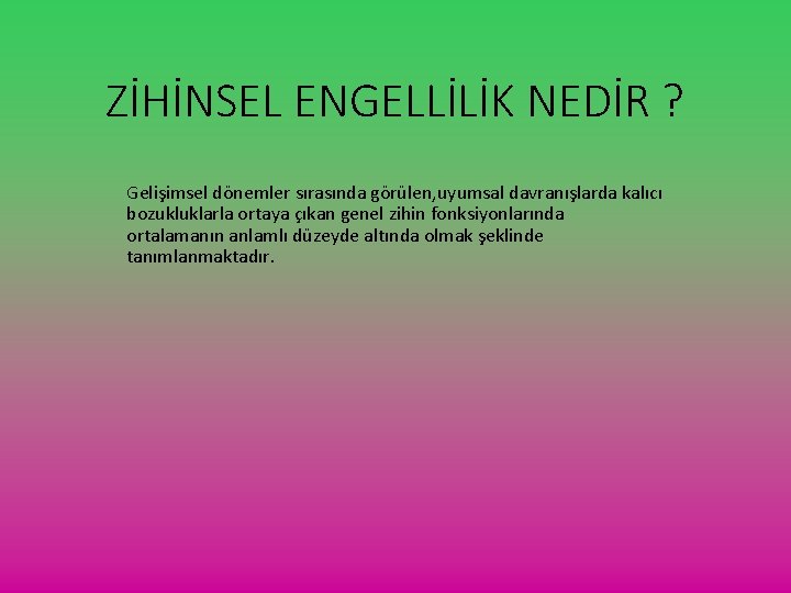 ZİHİNSEL ENGELLİLİK NEDİR ? Gelişimsel dönemler sırasında görülen, uyumsal davranışlarda kalıcı bozukluklarla ortaya çıkan