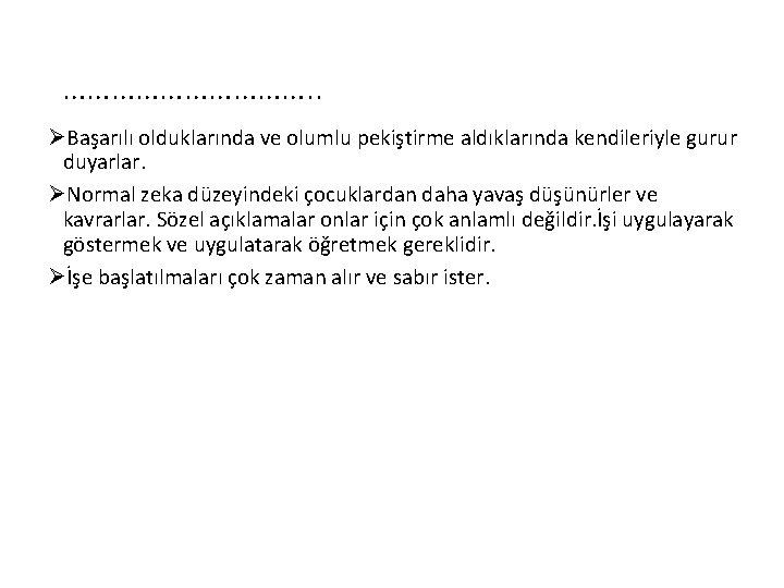 ……………. . ØBaşarılı olduklarında ve olumlu pekiştirme aldıklarında kendileriyle gurur duyarlar. ØNormal zeka düzeyindeki