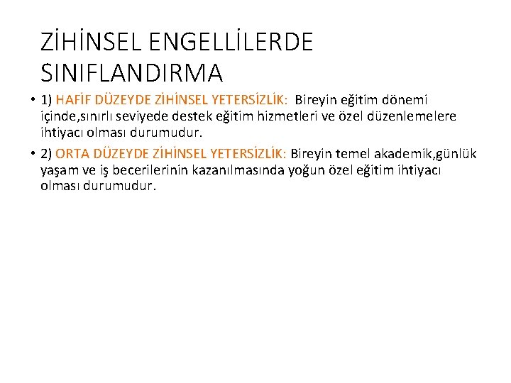 ZİHİNSEL ENGELLİLERDE SINIFLANDIRMA • 1) HAFİF DÜZEYDE ZİHİNSEL YETERSİZLİK: Bireyin eğitim dönemi içinde, sınırlı