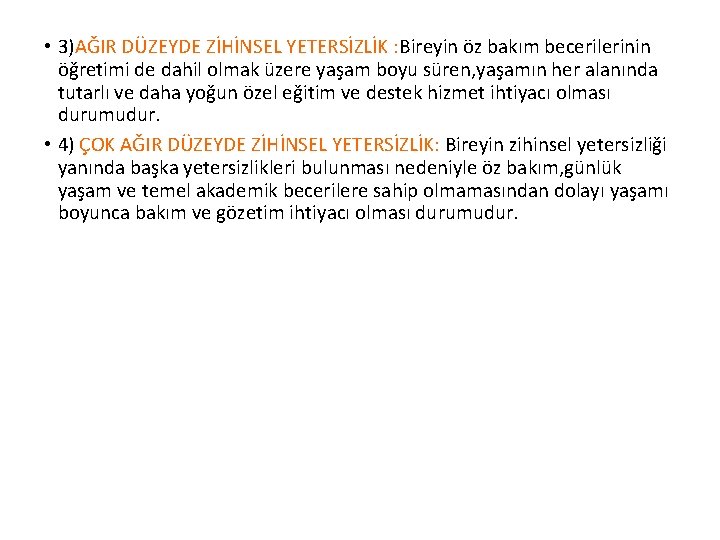  • 3)AĞIR DÜZEYDE ZİHİNSEL YETERSİZLİK : Bireyin öz bakım becerilerinin öğretimi de dahil