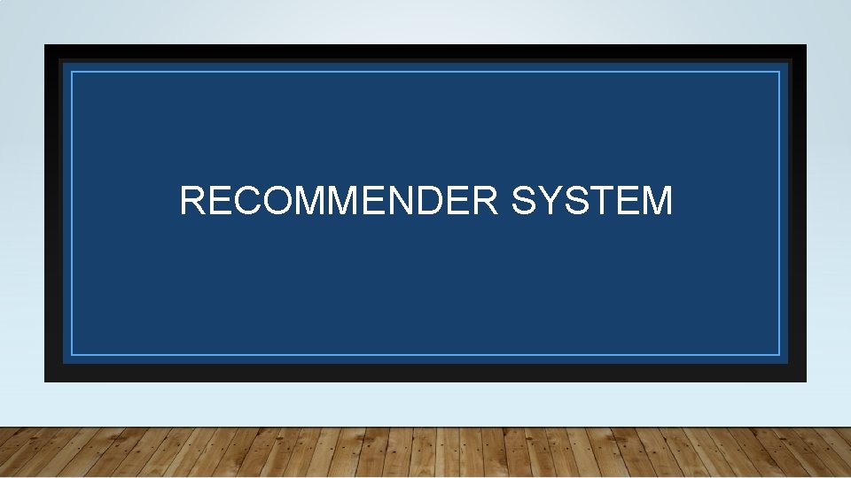 RECOMMENDER SYSTEM 