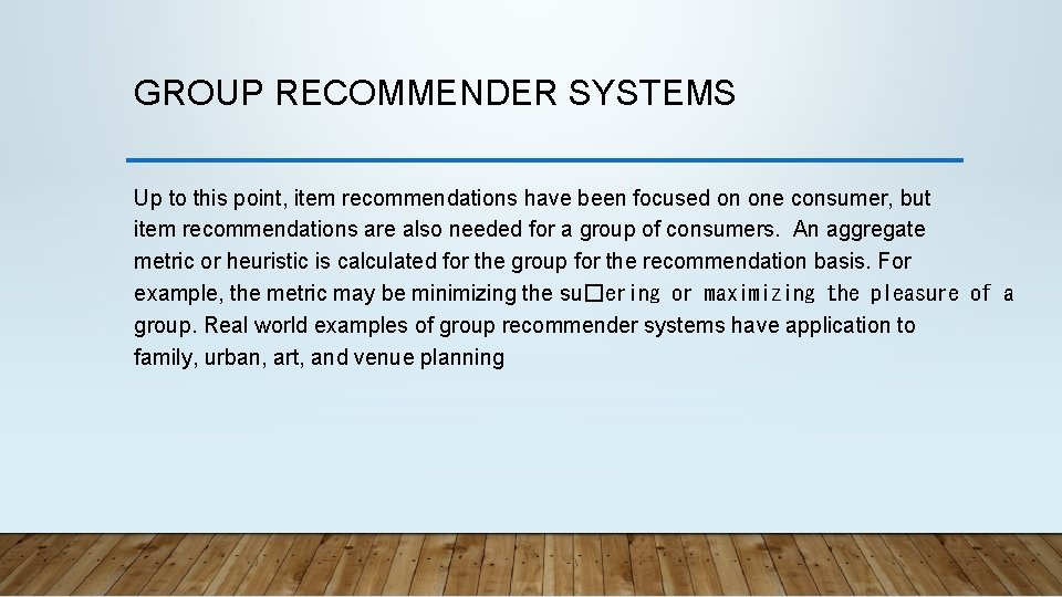 GROUP RECOMMENDER SYSTEMS Up to this point, item recommendations have been focused on one