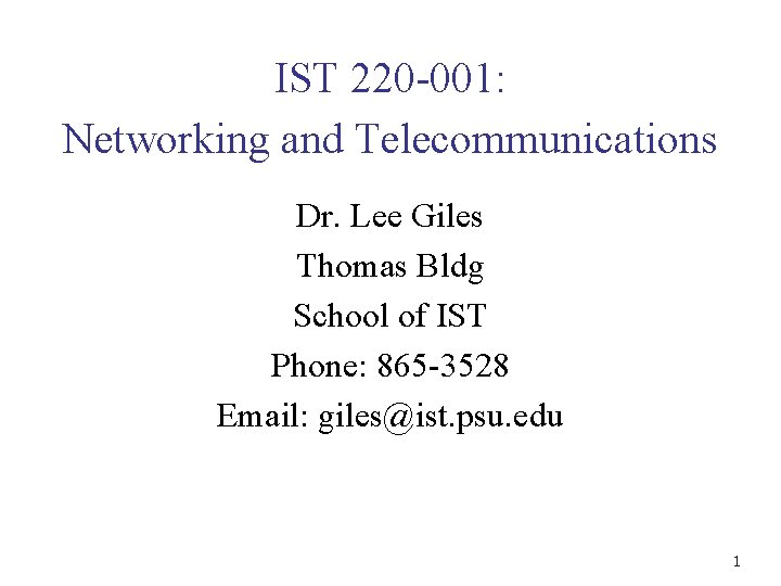 IST 220 -001: Networking and Telecommunications Dr. Lee Giles Thomas Bldg School of IST