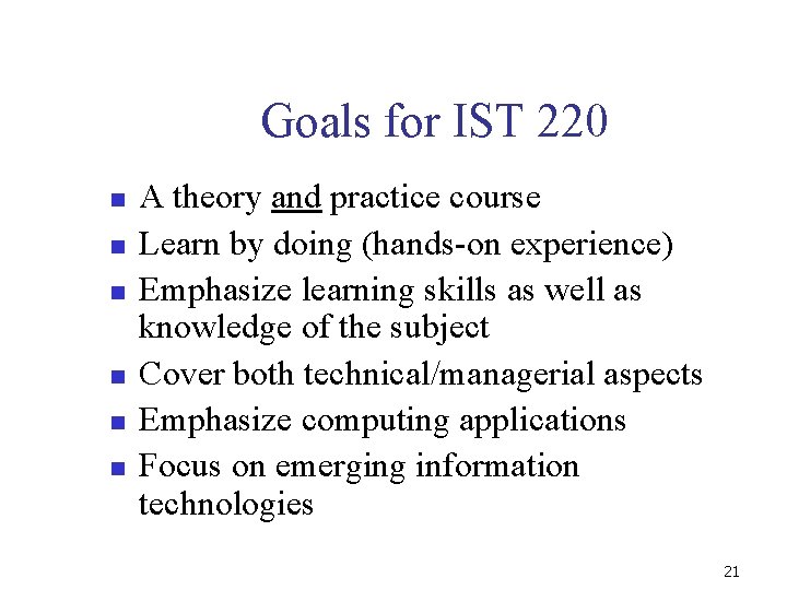 Goals for IST 220 n n n A theory and practice course Learn by