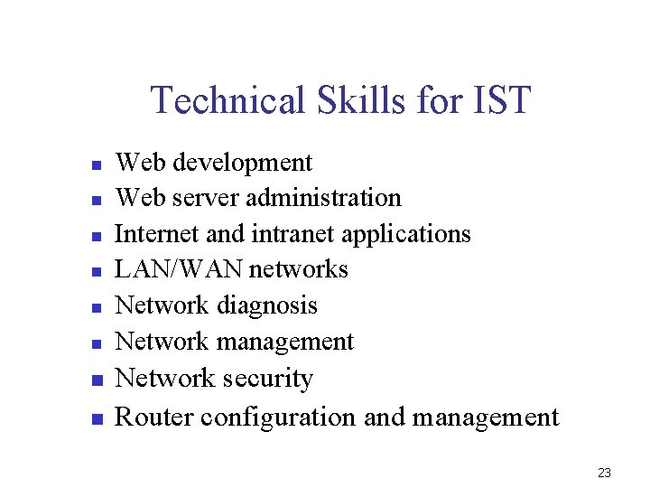 Technical Skills for IST n n n n Web development Web server administration Internet