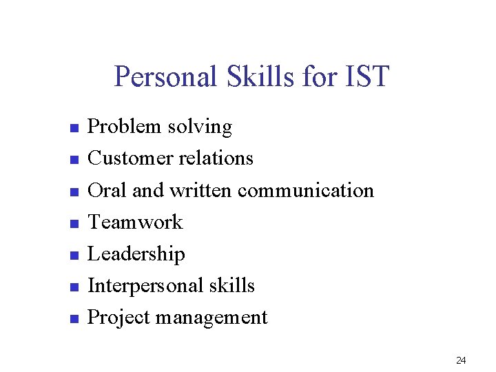 Personal Skills for IST n n n n Problem solving Customer relations Oral and
