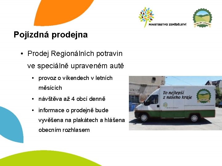 Pojízdná prodejna • Prodej Regionálních potravin ve speciálně upraveném autě • provoz o víkendech