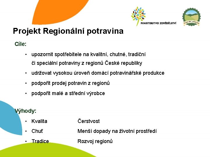 Projekt Regionální potravina Cíle: • upozornit spotřebitele na kvalitní, chutné, tradiční či speciální potraviny