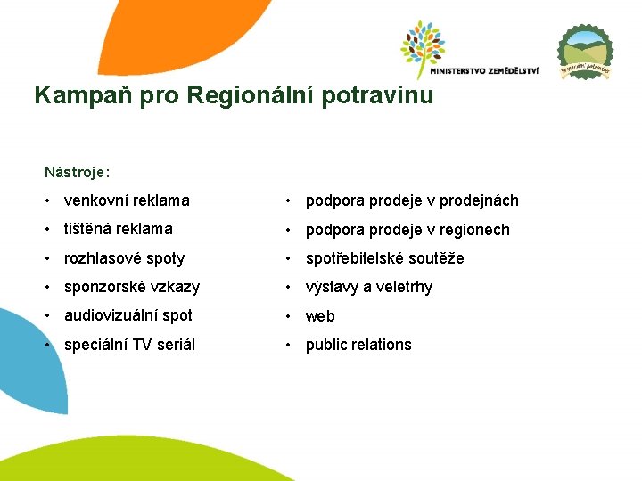 Kampaň pro Regionální potravinu Nástroje: • venkovní reklama • podpora prodeje v prodejnách •