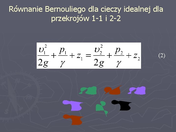 Równanie Bernouliego dla cieczy idealnej dla przekrojów 1 -1 i 2 -2 (2) 