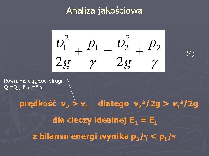 Analiza jakościowa (4) Równanie ciągłości strugi Q 1=Q 2; F 1 v 1=F 2