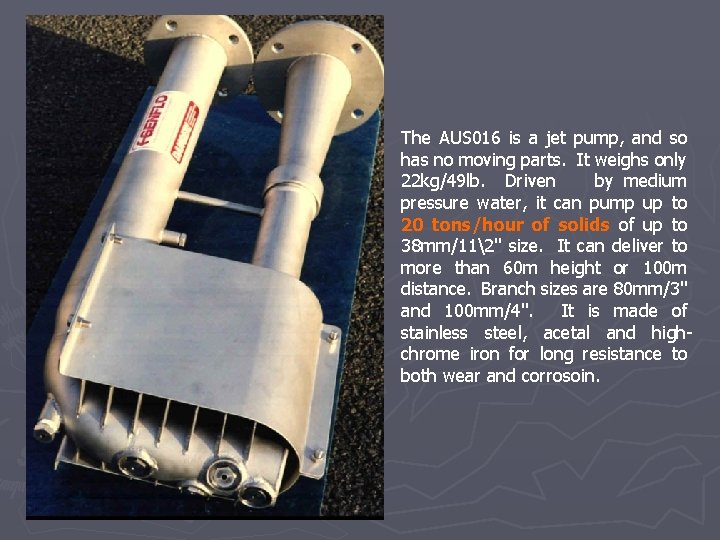 The AUS 016 is a jet pump, and so has no moving parts. It