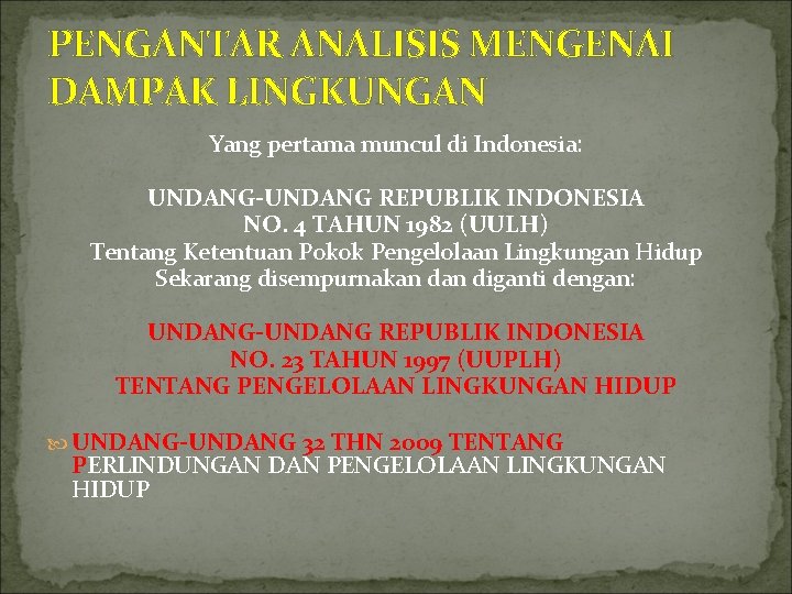 PENGANTAR ANALISIS MENGENAI DAMPAK LINGKUNGAN Yang pertama muncul di Indonesia: UNDANG-UNDANG REPUBLIK INDONESIA NO.