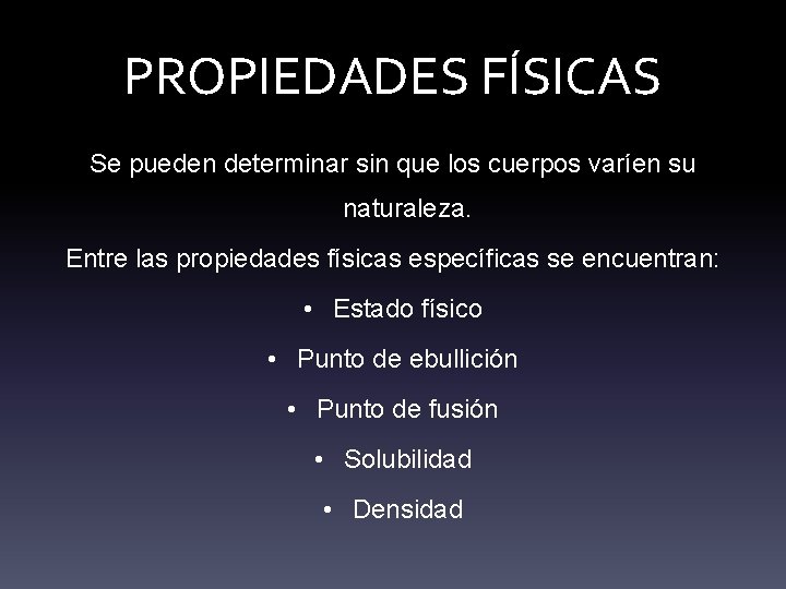 PROPIEDADES FÍSICAS Se pueden determinar sin que los cuerpos varíen su naturaleza. Entre las