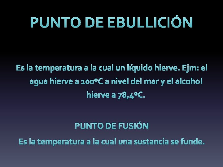 PUNTO DE EBULLICIÓN Es la temperatura a la cual un líquido hierve. Ejm: el